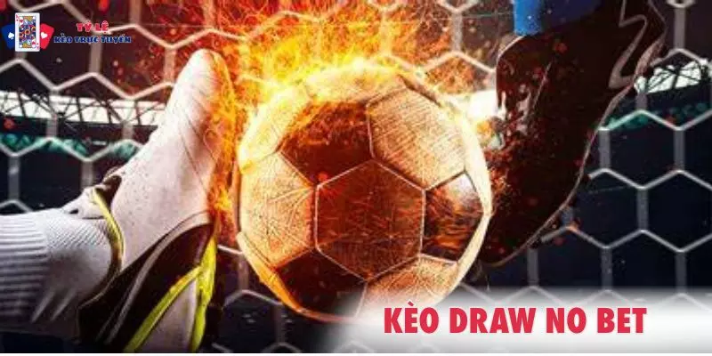 Toàn bộ thông tin về kèo Draw No Bet